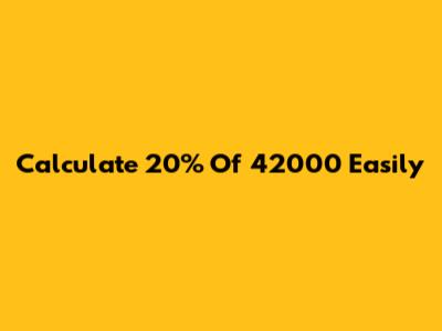 Calculate 20% Of 42000 Easily