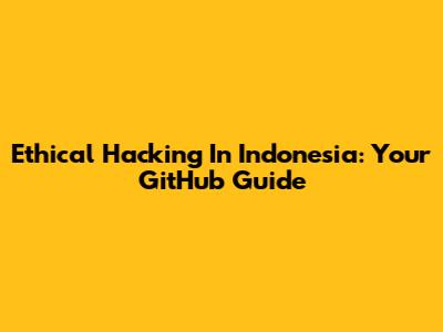 Ethical Hacking In Indonesia: Your GitHub Guide