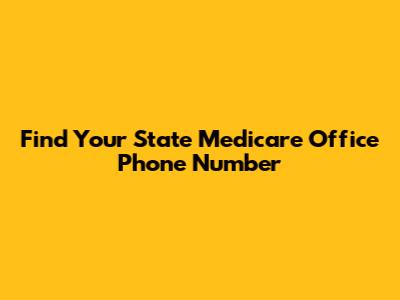 Find Your State Medicare Office Phone Number