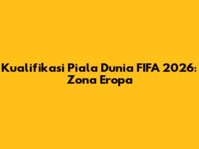 Kualifikasi Piala Dunia FIFA 2026: Zona Eropa