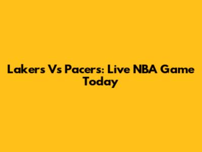 Lakers Vs Pacers: Live NBA Game Today