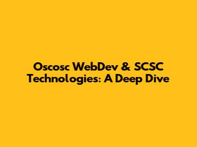 Oscosc WebDev & SCSC Technologies: A Deep Dive