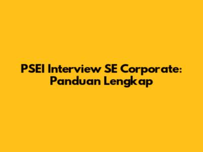 PSEI Interview SE Corporate: Panduan Lengkap